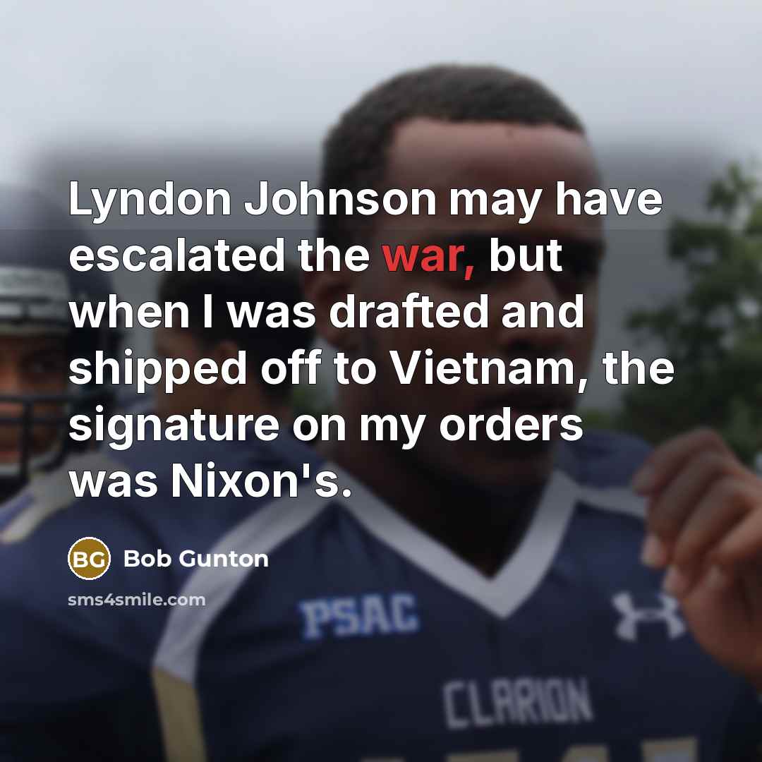“Lyndon Johnson may have escalated the war, but when I…” quote by Bob Gunton