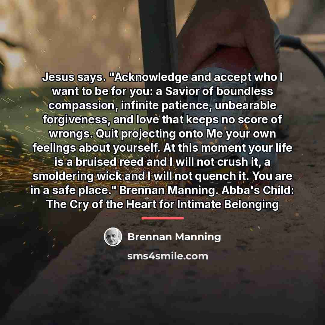 “Jesus says. "Acknowledge and accept who I want to be…” quote by Brennan Manning