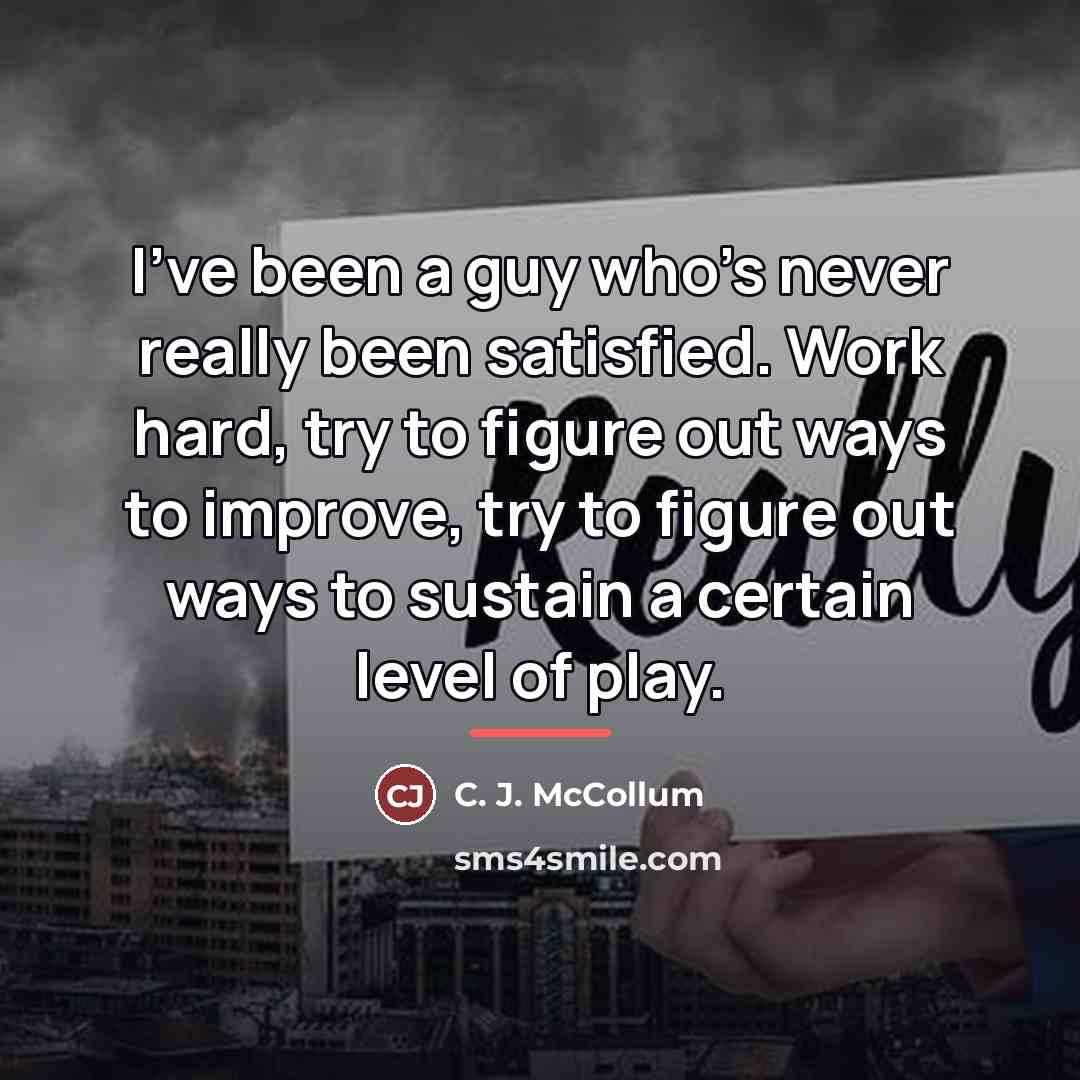 “I've been a guy who's never really been satisfied. Work…” quote by C. J. McCollum