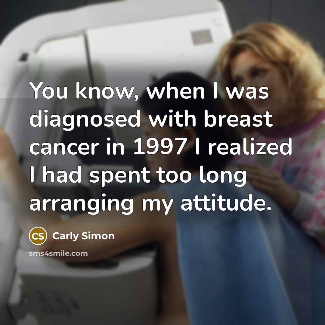 “You know, when I was diagnosed with breast cancer in…” quote by Carly Simon
