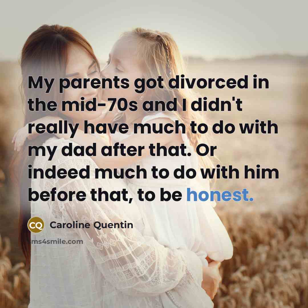 “My parents got divorced in the mid-70s and I didn't…” quote by Caroline Quentin