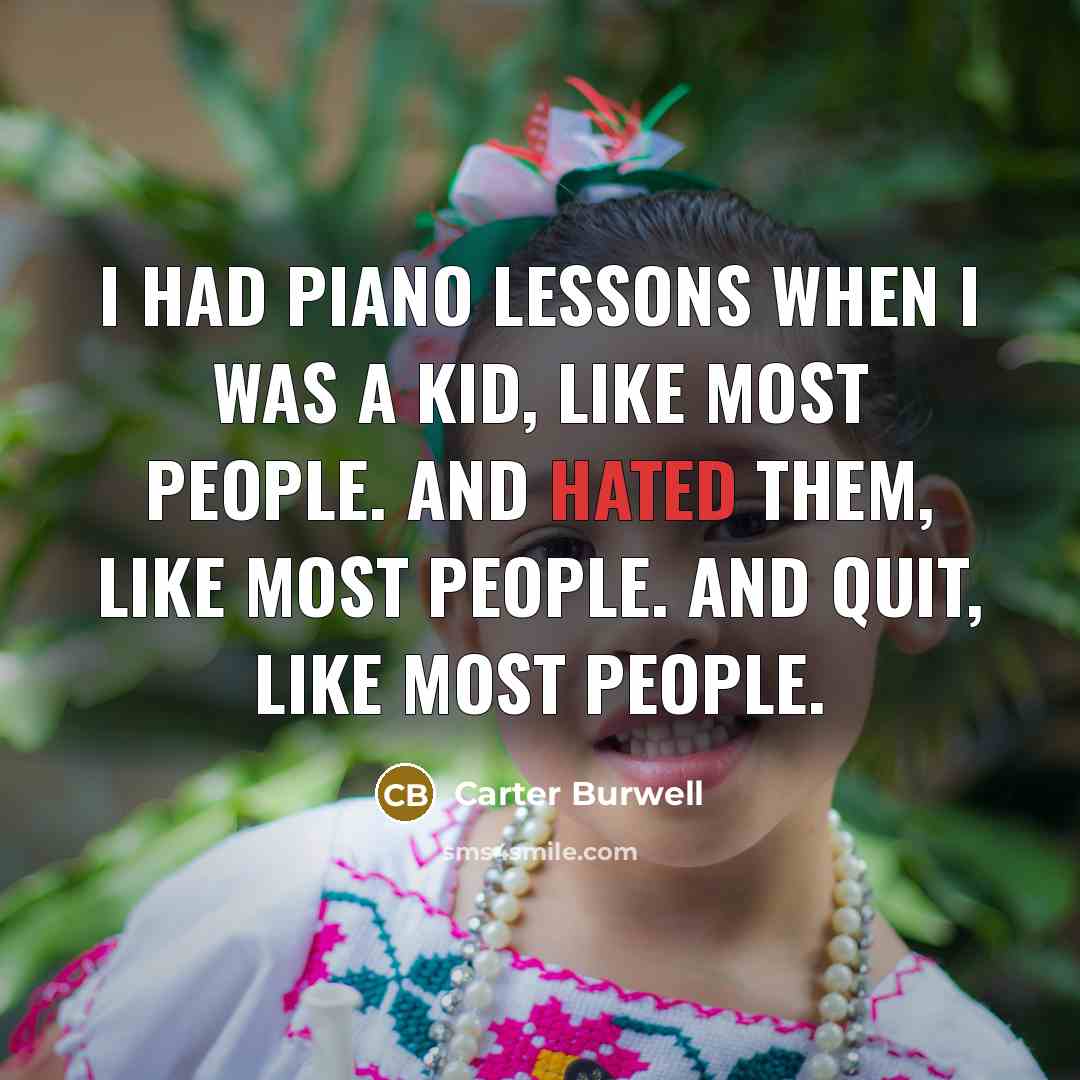 “I had piano lessons when I was a kid, like…” quote by Carter Burwell