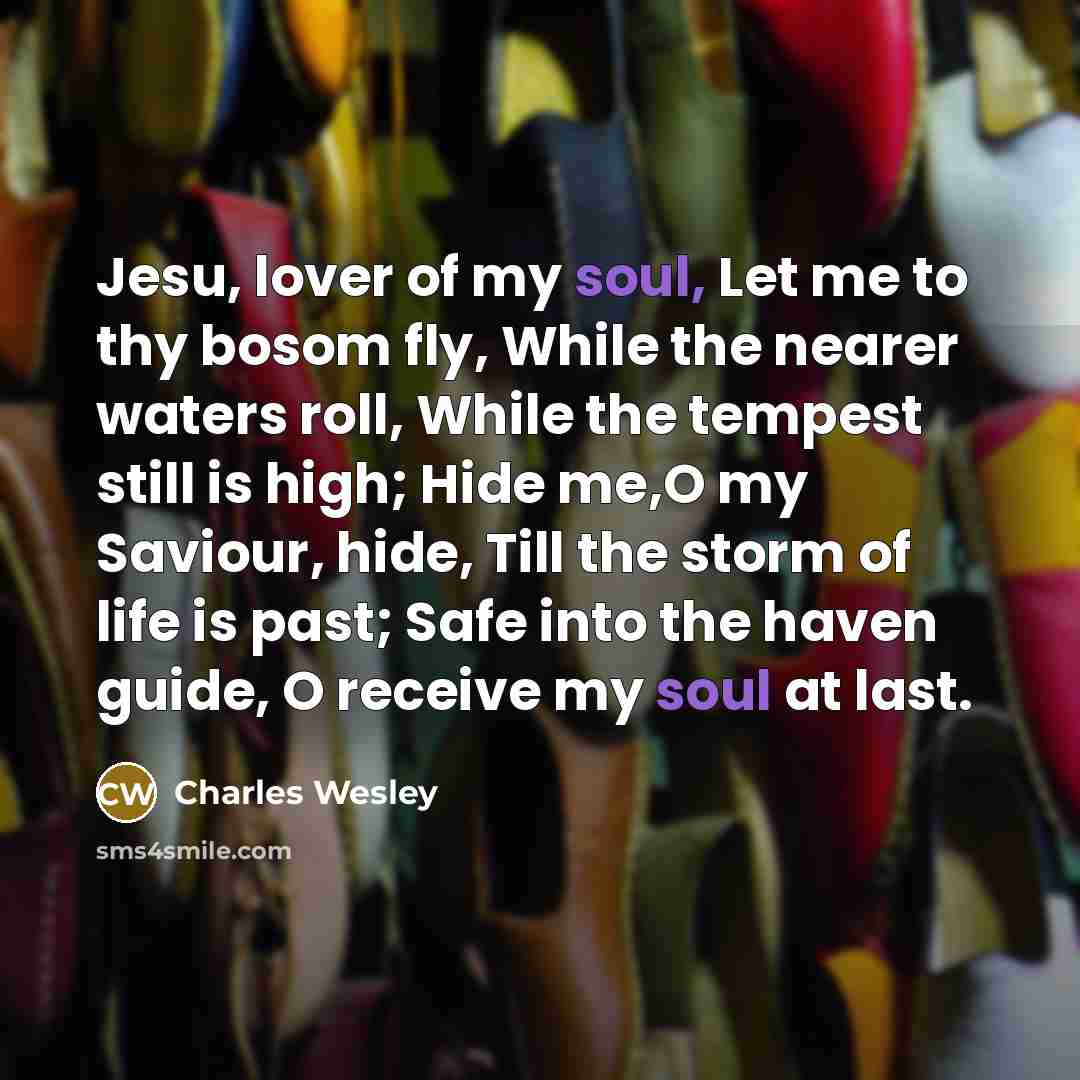 “Jesu, lover of my soul, Let me to thy bosom…” quote by Charles Wesley