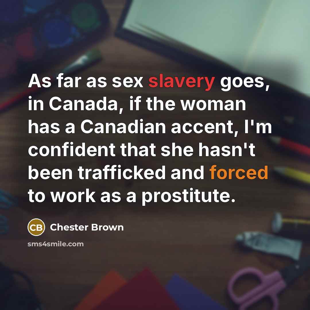 “As far as sex slavery goes, in Canada, if the…” quote by Chester Brown