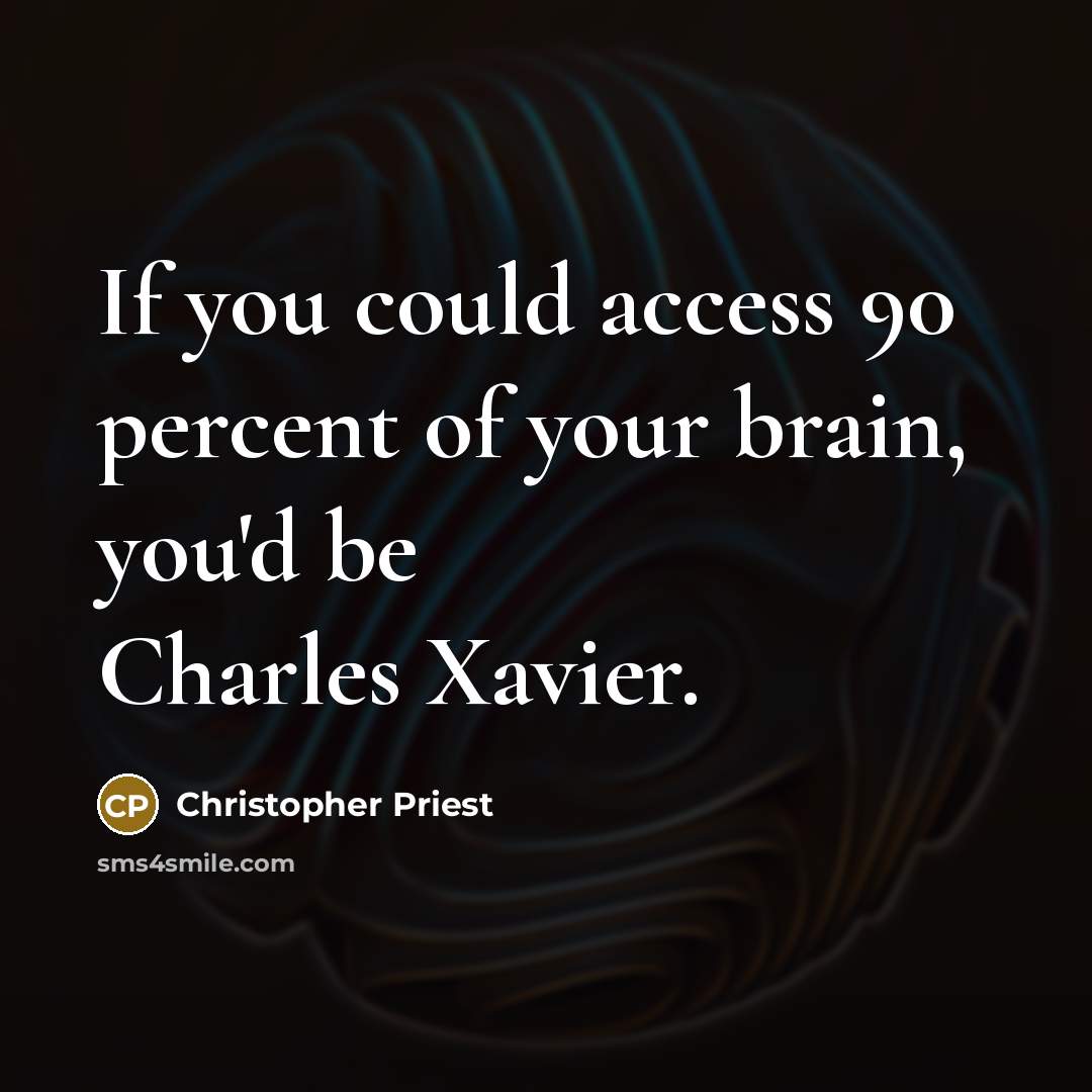 “If you could access 90 percent of your brain, you'd…” quote by Christopher Priest