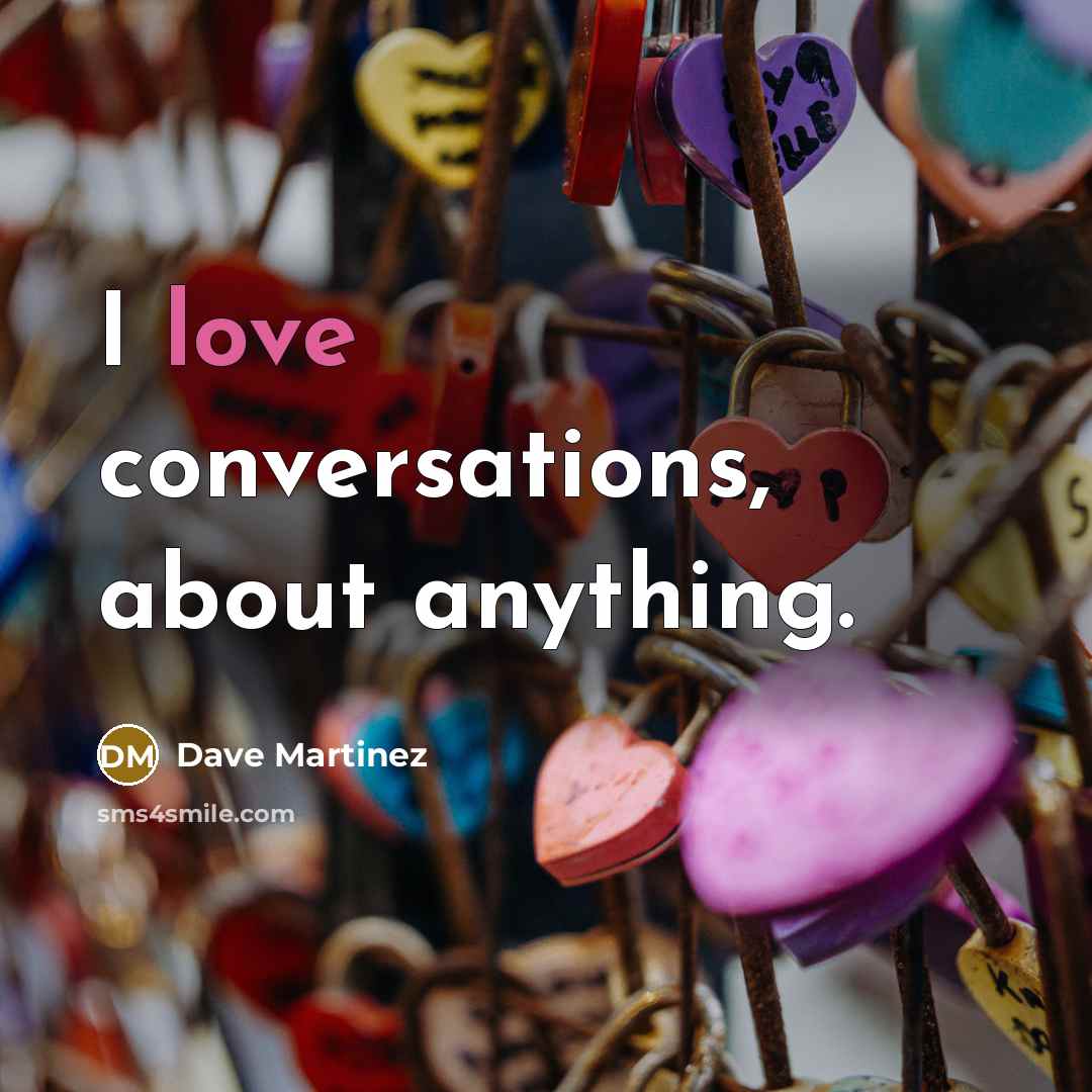“I love conversations, about anything.…” quote by Dave Martinez