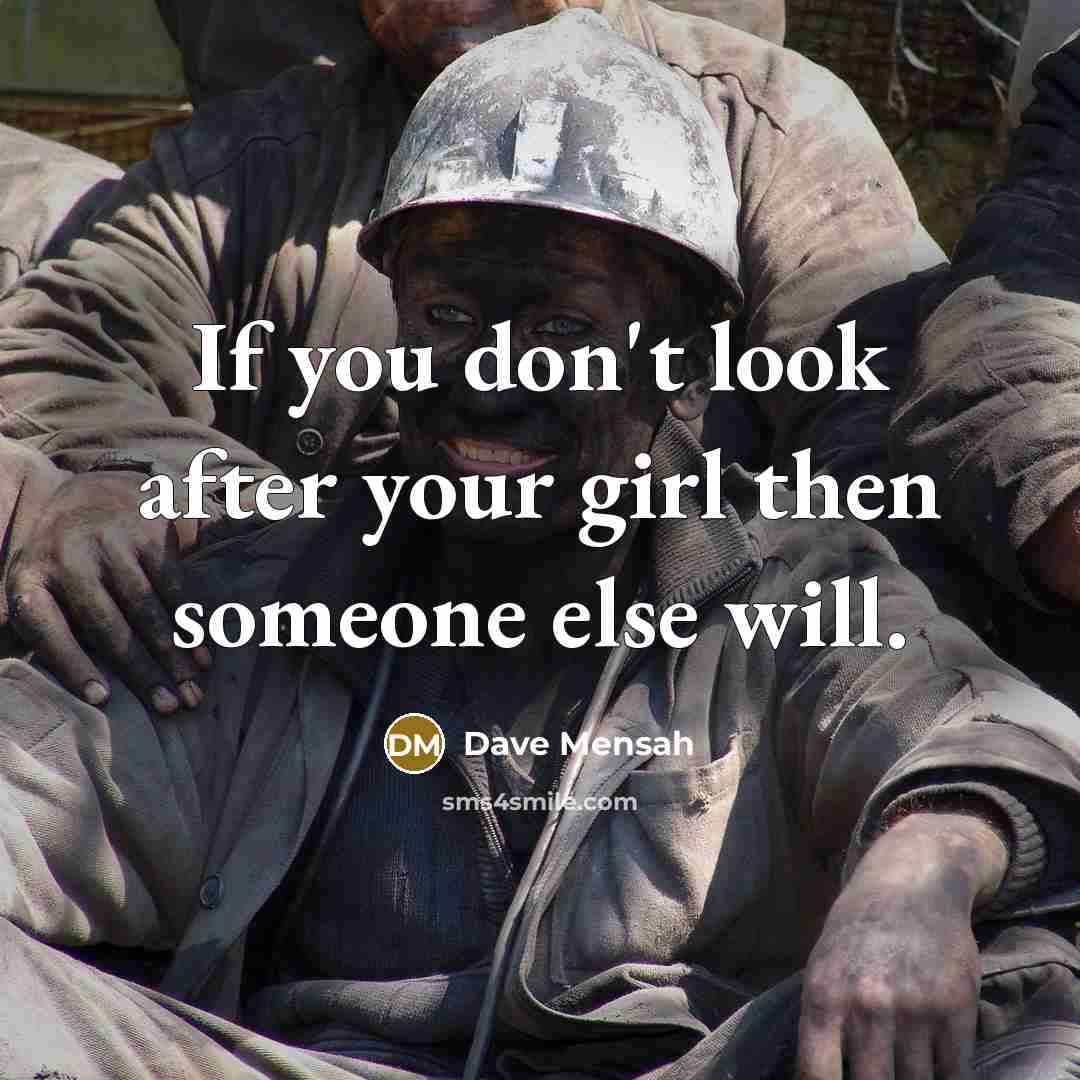 “If you don't look after your girl then someone else…” quote by Dave Mensah