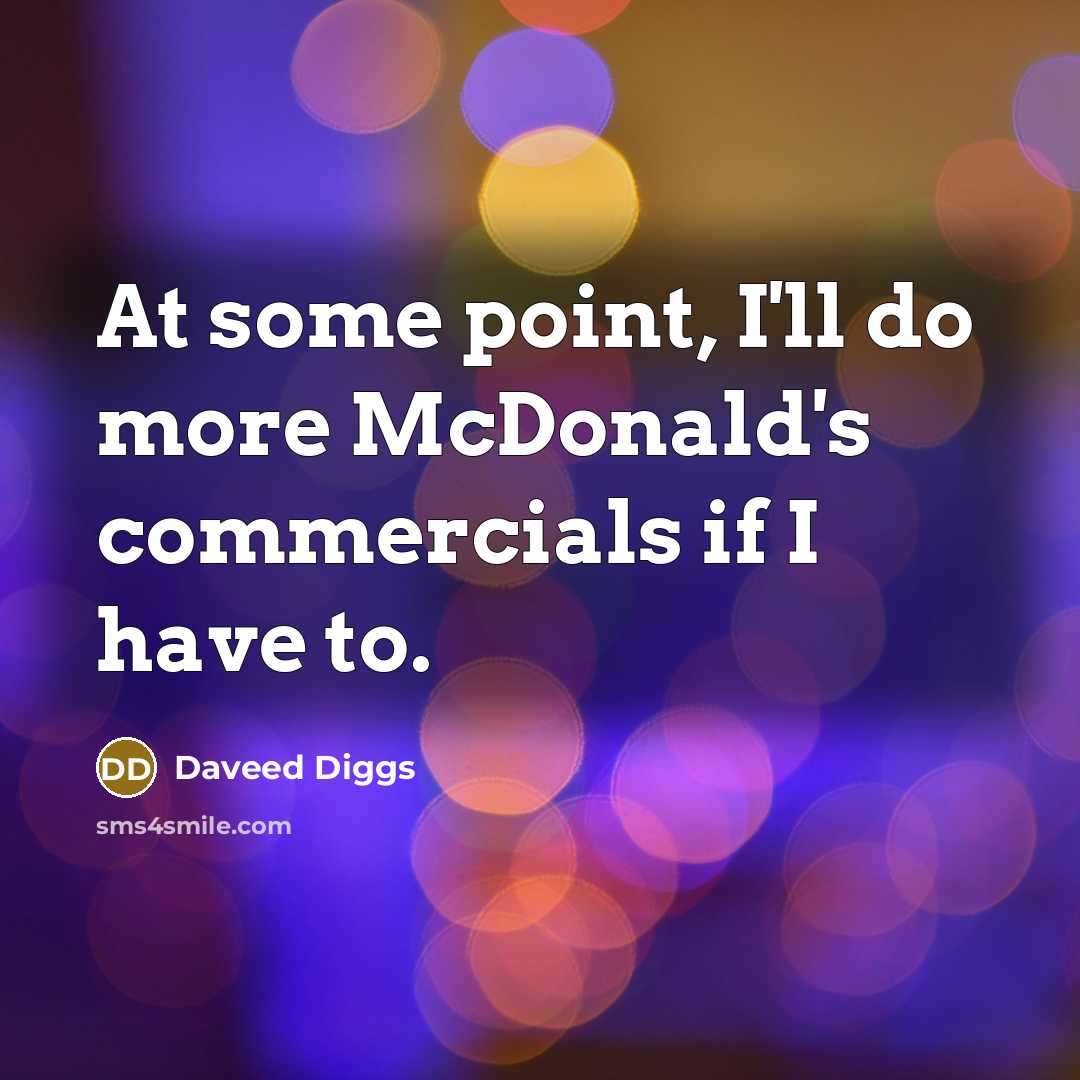 “At some point, I'll do more McDonald's commercials if I…” quote by Daveed Diggs