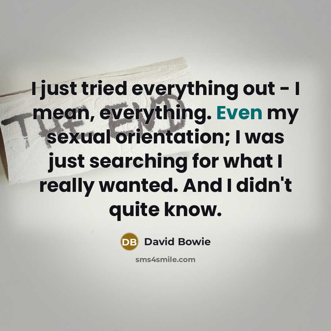 “I just tried everything out - I mean, everything. Even…” quote by David Bowie