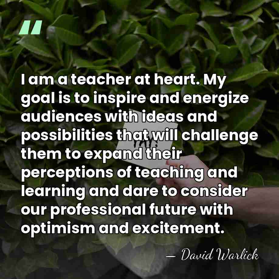 I am a teacher at heart. My goal is to inspire and&hellip; - David Warlick