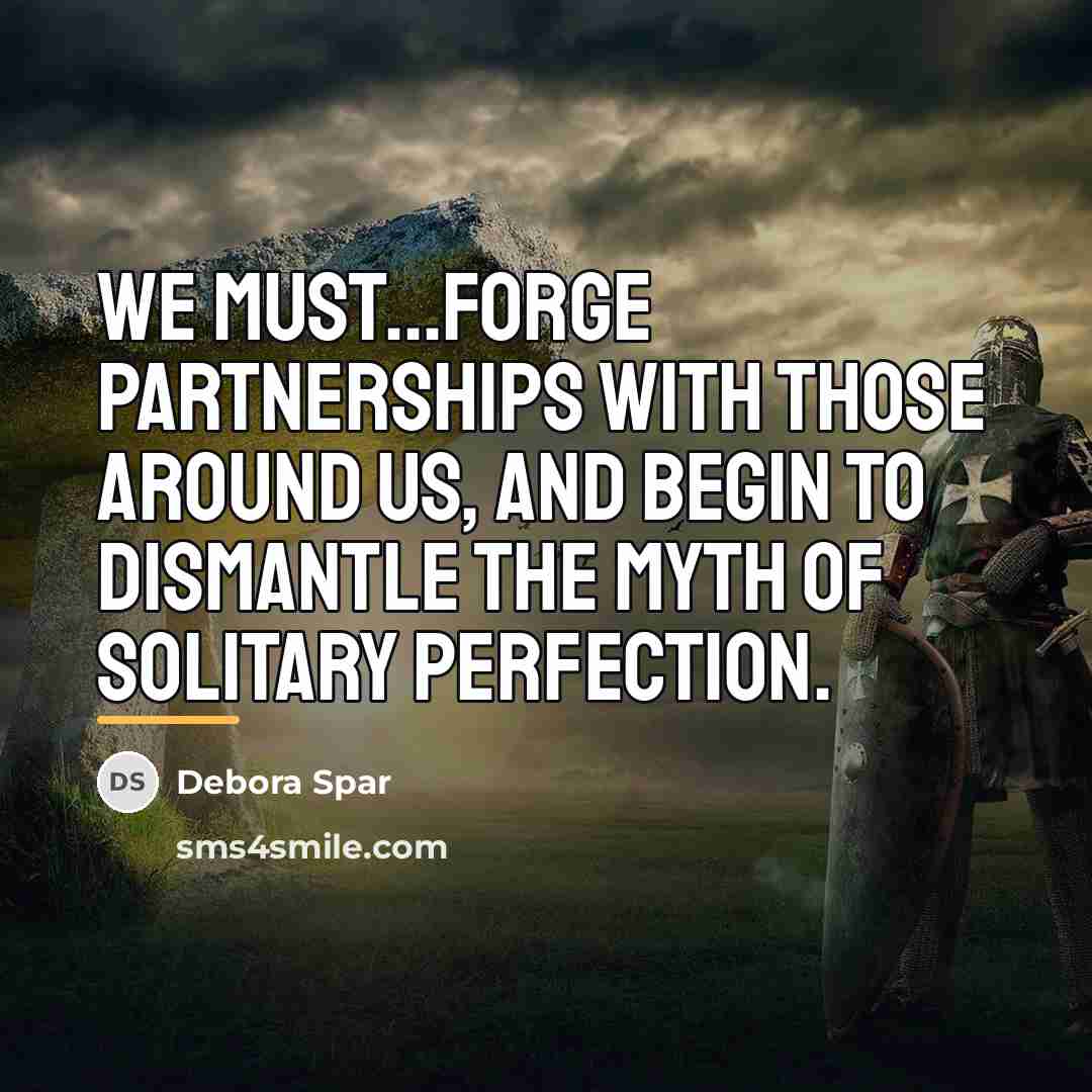 “We must...forge partnerships with those around us, and begin to…” quote by Debora Spar