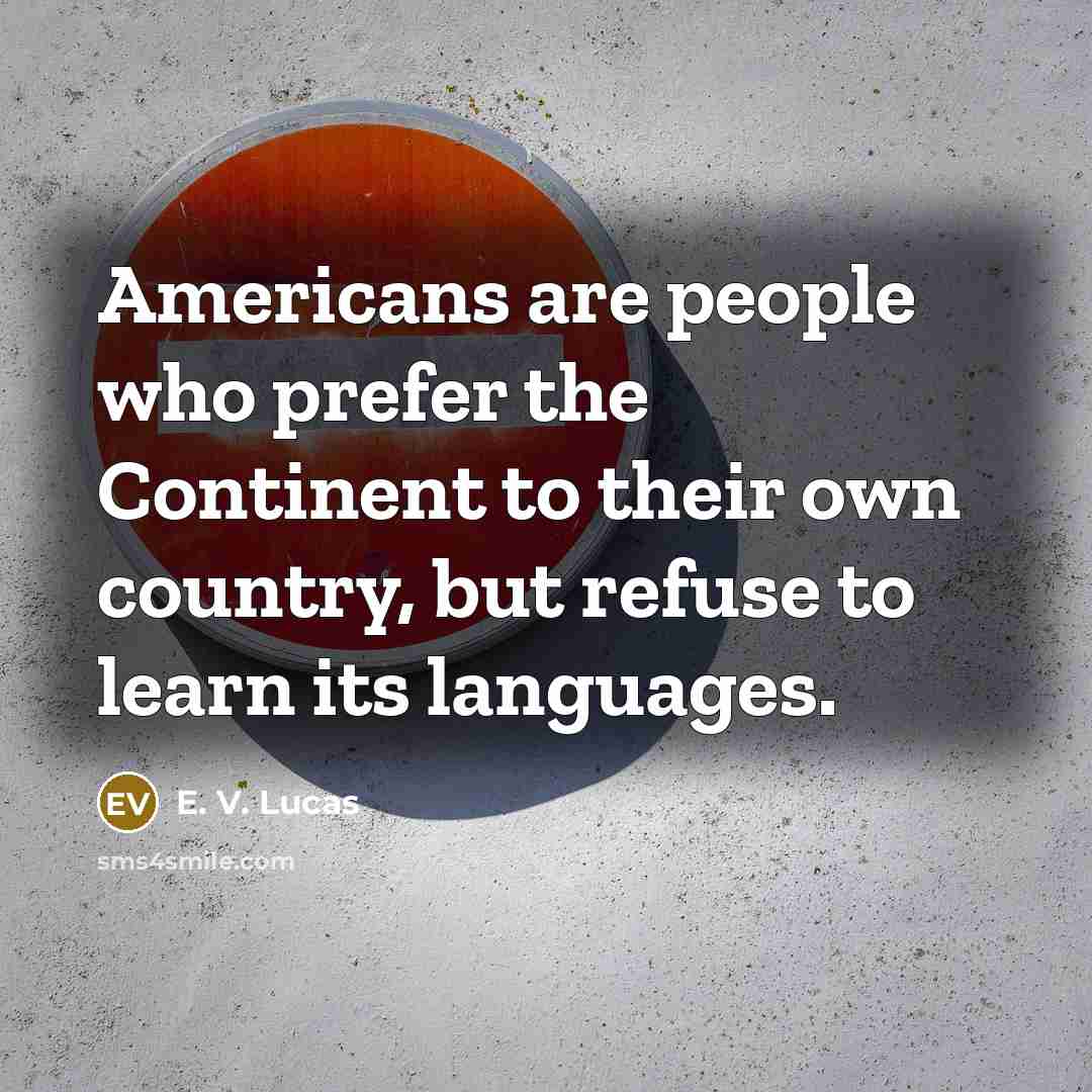 “Americans are people who prefer the Continent to their own…” quote by E. V. Lucas