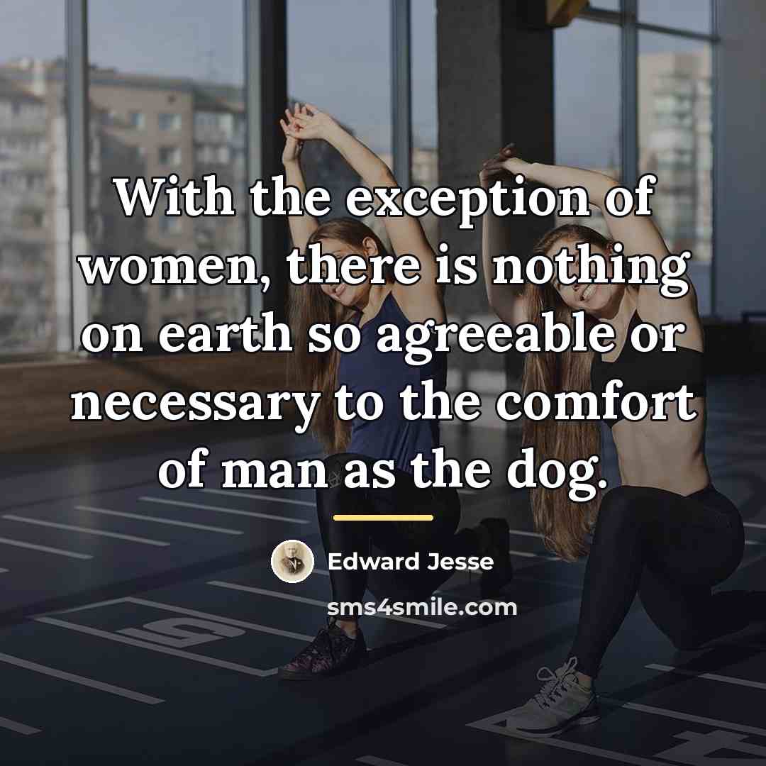 “With the exception of women, there is nothing on earth…” quote by Edward Jesse
