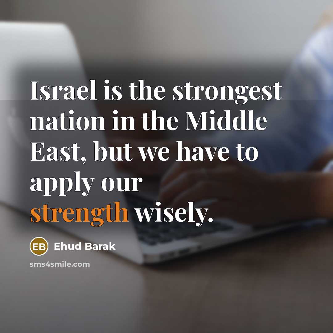 “Israel is the strongest nation in the Middle East, but…” quote by Ehud Barak