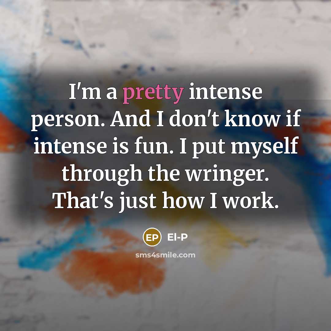“I'm a pretty intense person. And I don't know if…” quote by El-P