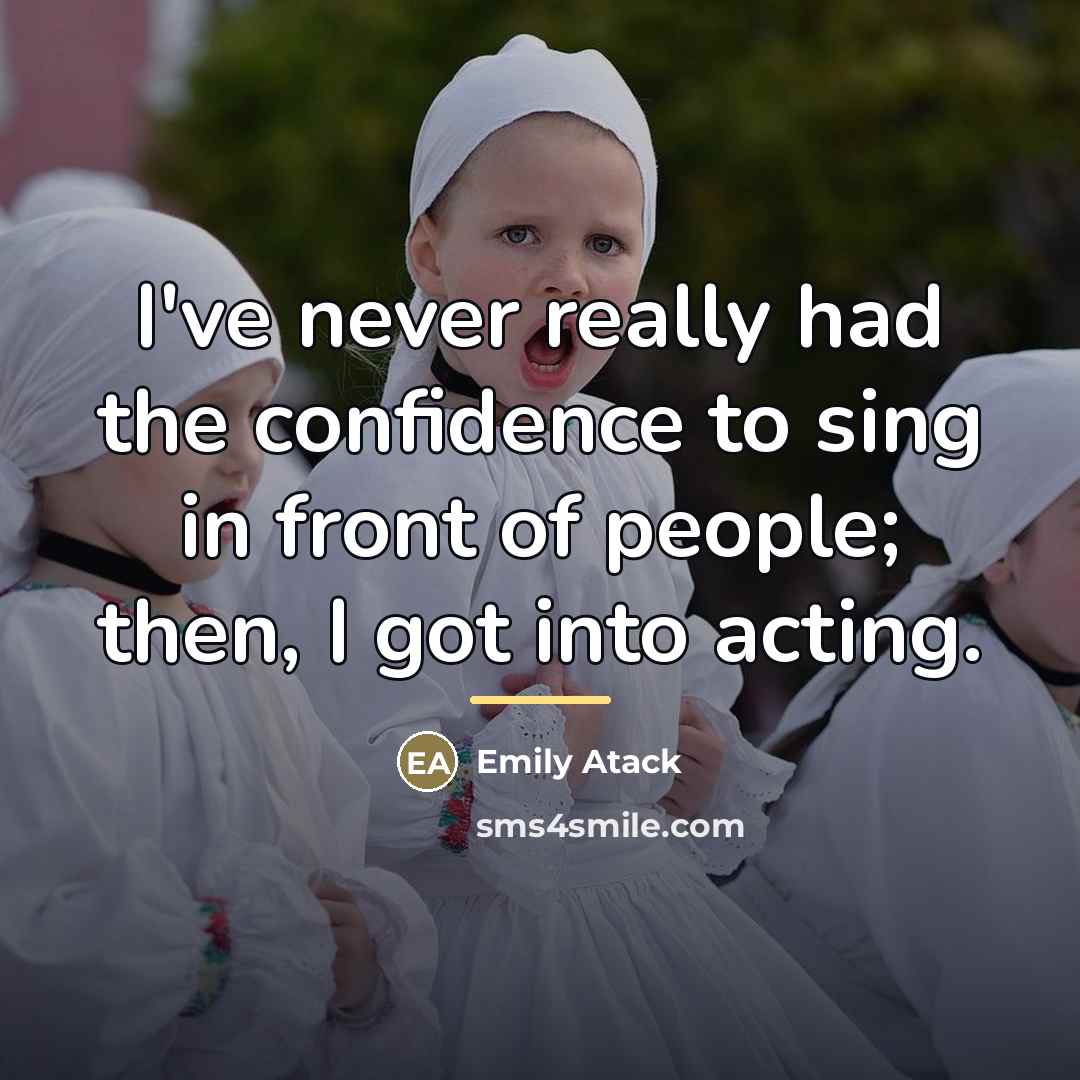“I've never really had the confidence to sing in front…” quote by Emily Atack