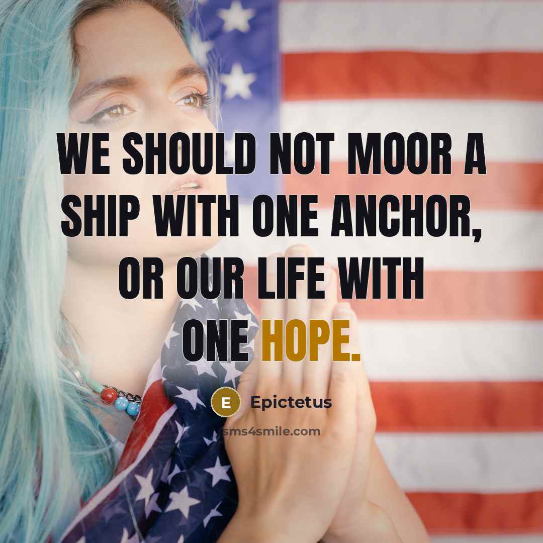 “We should not moor a ship with one anchor, or…” quote by Epictetus
