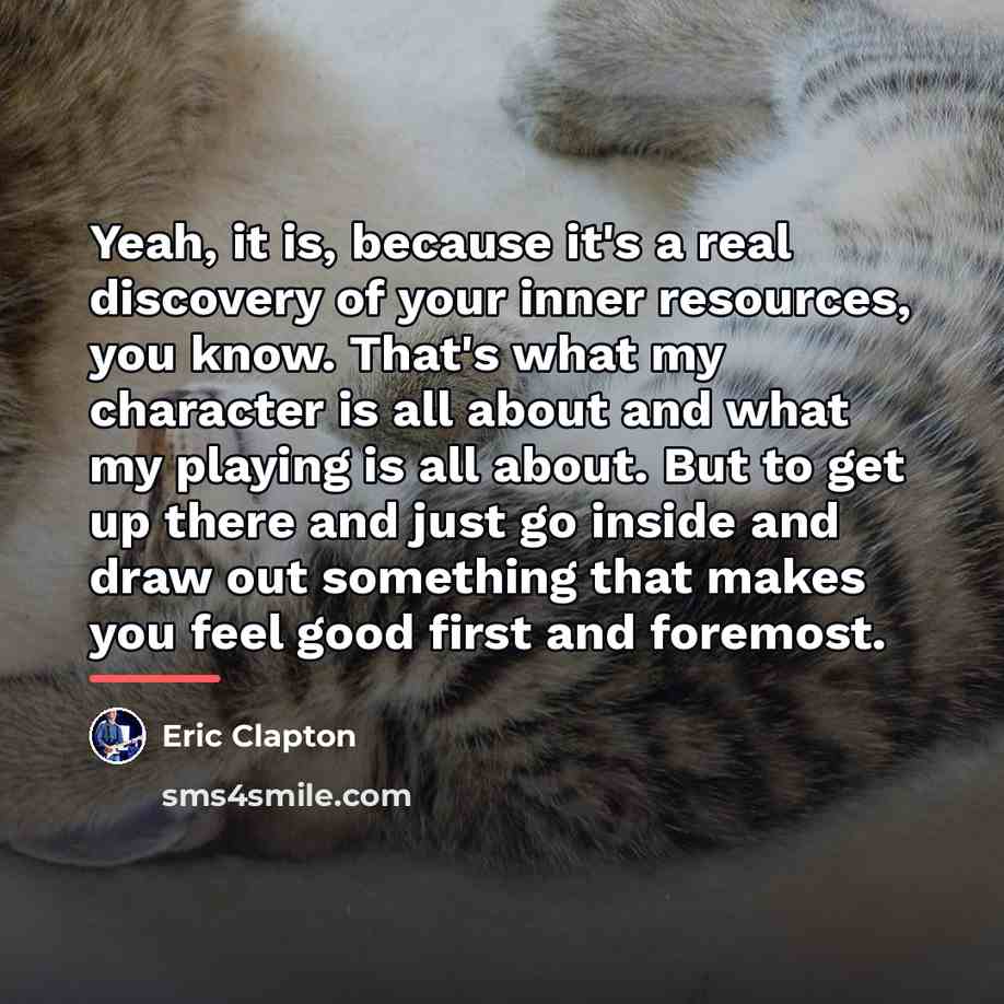 “Yeah, it is, because it's a real discovery of your…” quote by Eric Clapton