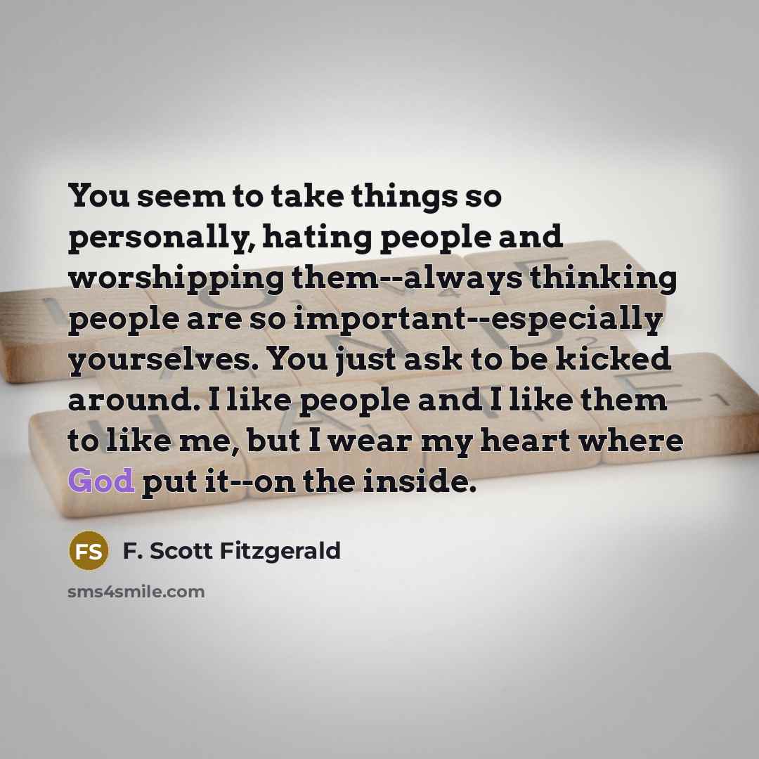 “You seem to take things so personally, hating people and…” quote by F. Scott Fitzgerald
