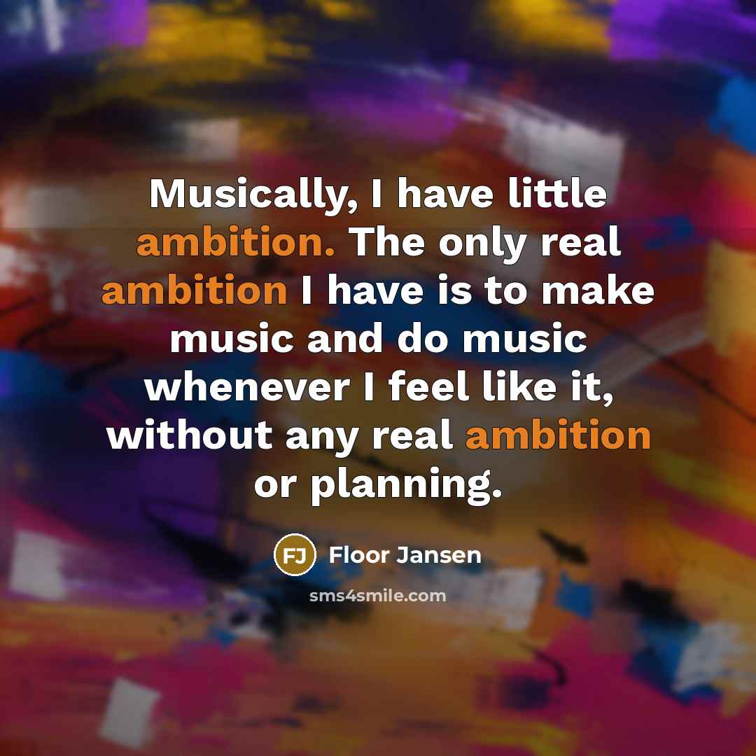 “Musically, I have little ambition. The only real ambition I…” quote by Floor Jansen