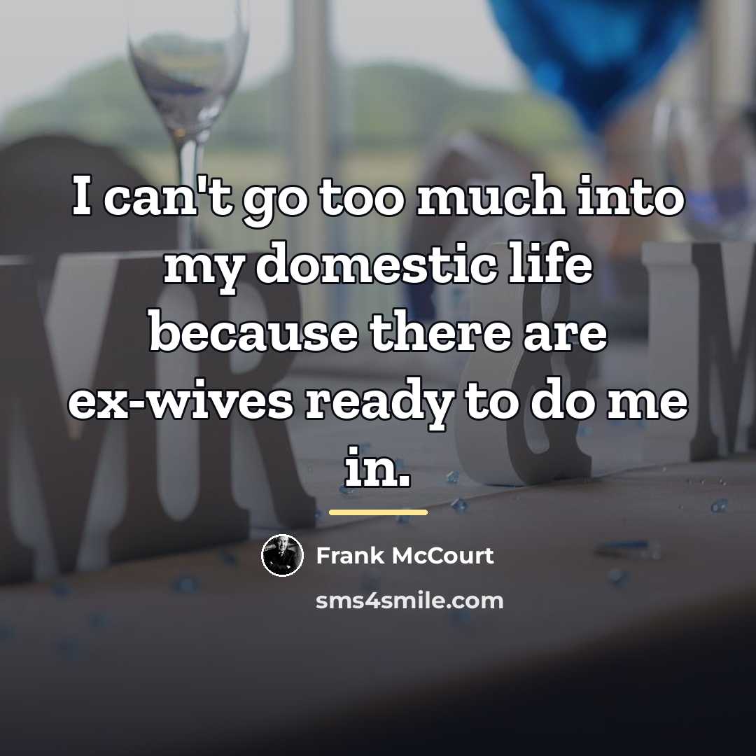 “I can't go too much into my domestic life because…” quote by Frank McCourt