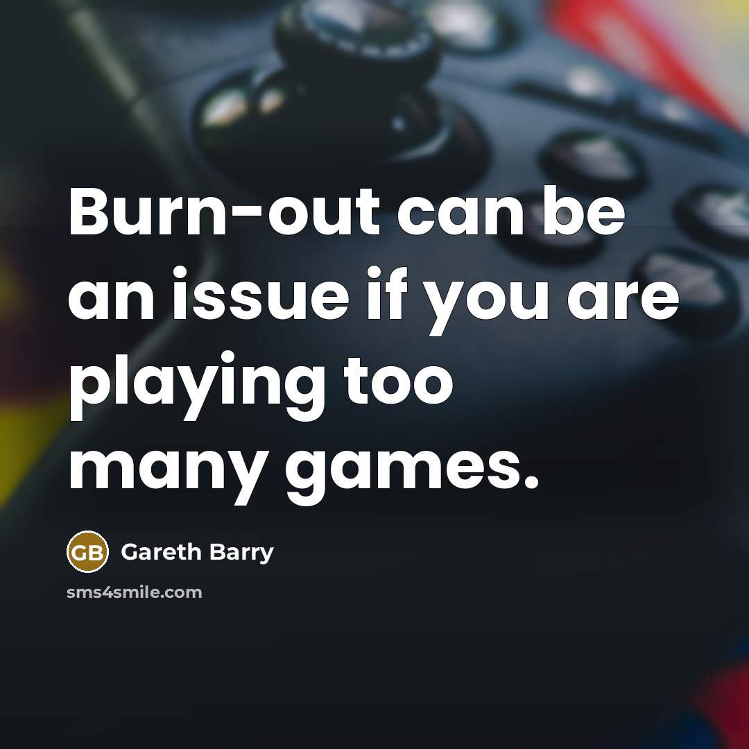 “Burn-out can be an issue if you are playing too many games.” quote by Gareth Barry