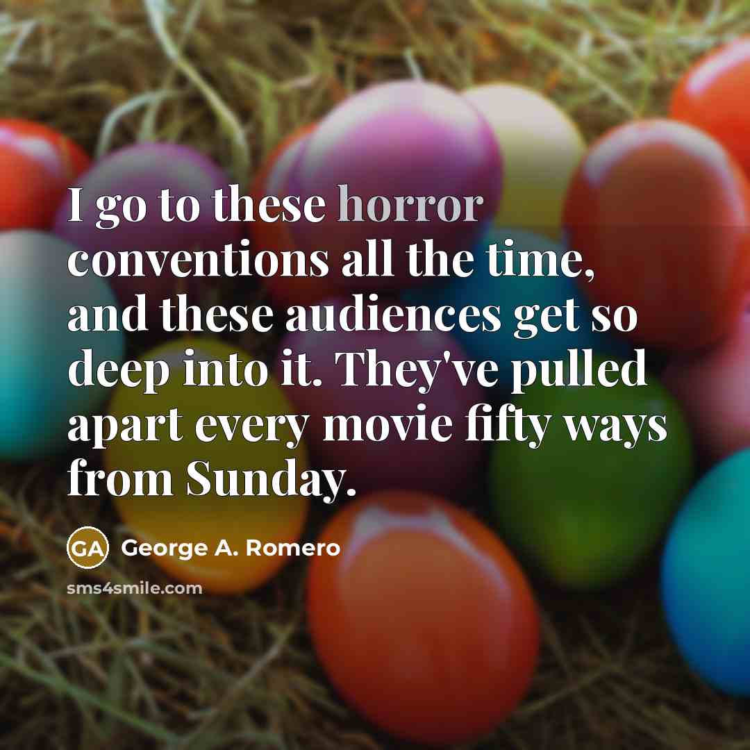 “I go to these horror conventions all the time, and…” quote by George A. Romero
