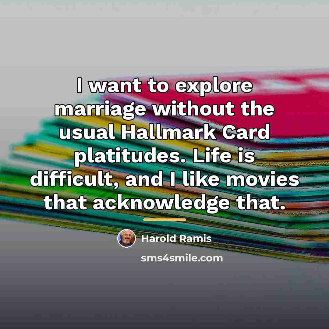 “I want to explore marriage without the usual Hallmark Card…” quote by Harold Ramis