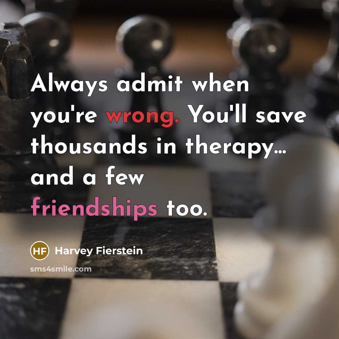 “Always admit when you're wrong. You'll save thousands in therapy...…” quote by Harvey Fierstein