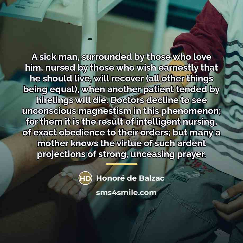 “A sick man, surrounded by those who love him, nursed…” quote by Honore de Balzac