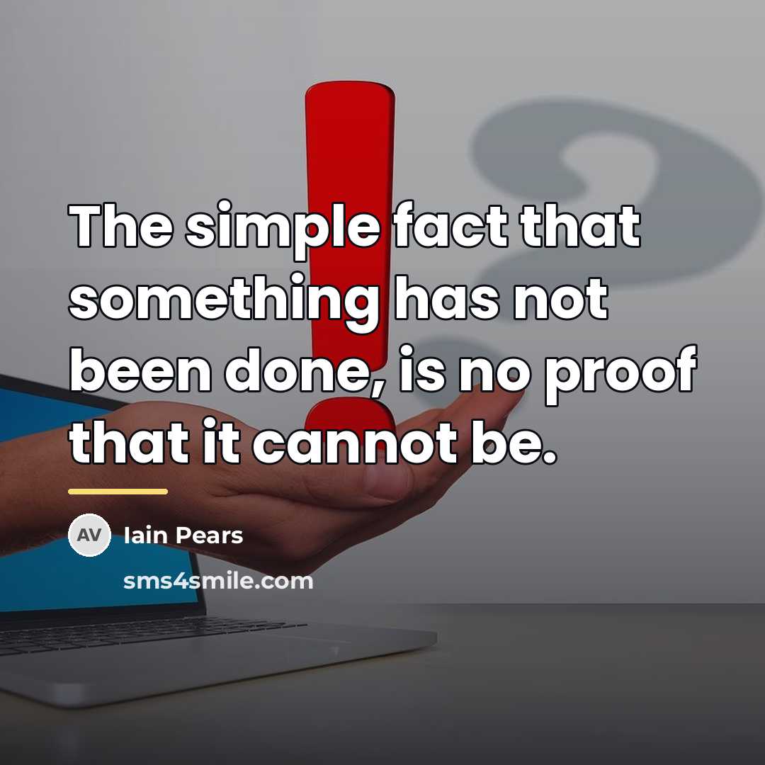 “The simple fact that something has not been done, is…” quote by Iain Pears