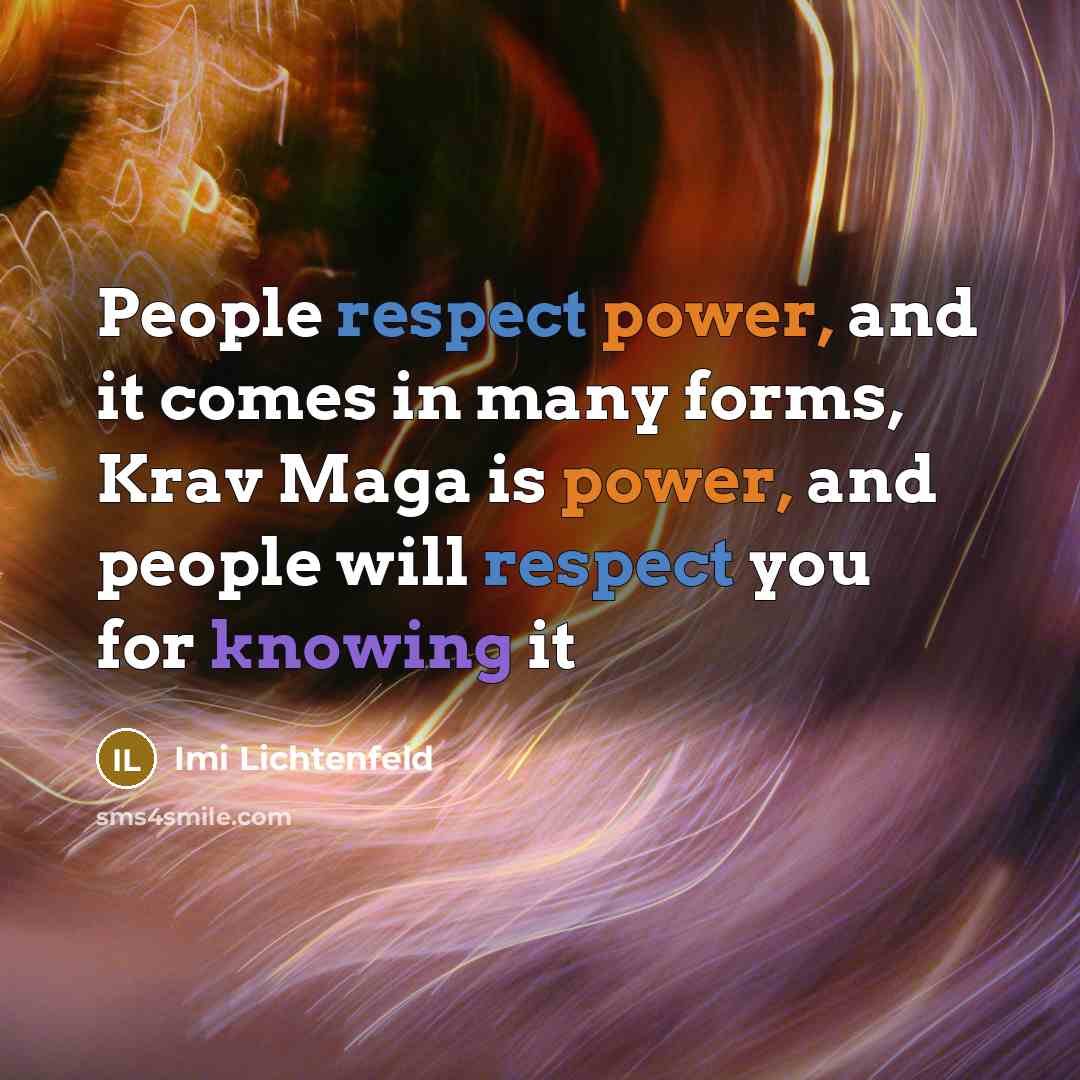 “People respect power, and it comes in many forms, Krav…” quote by Imi Lichtenfeld
