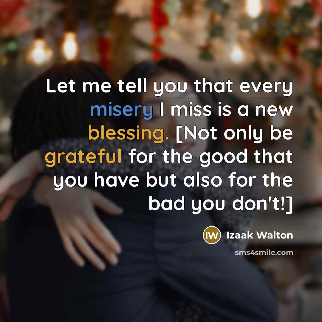 “Let me tell you that every misery I miss is…” quote by Izaak Walton