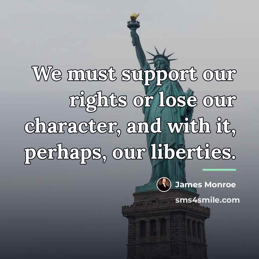 “We must support our rights or lose our character, and…” quote by James Monroe