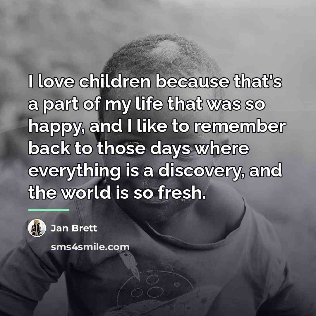 “I love children because that's a part of my life…” quote by Jan Brett