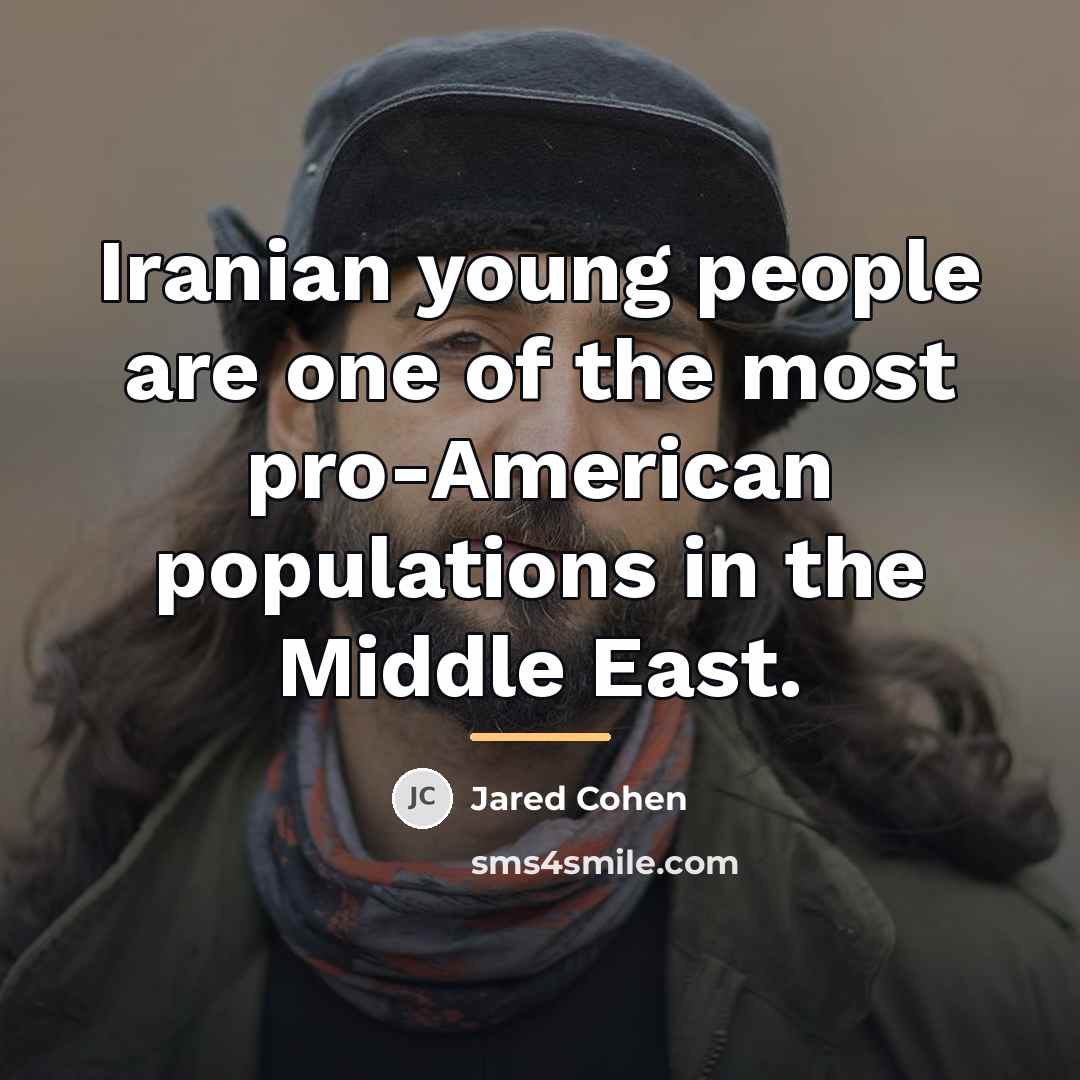“Iranian young people are one of the most pro-American populations…” quote by Jared Cohen