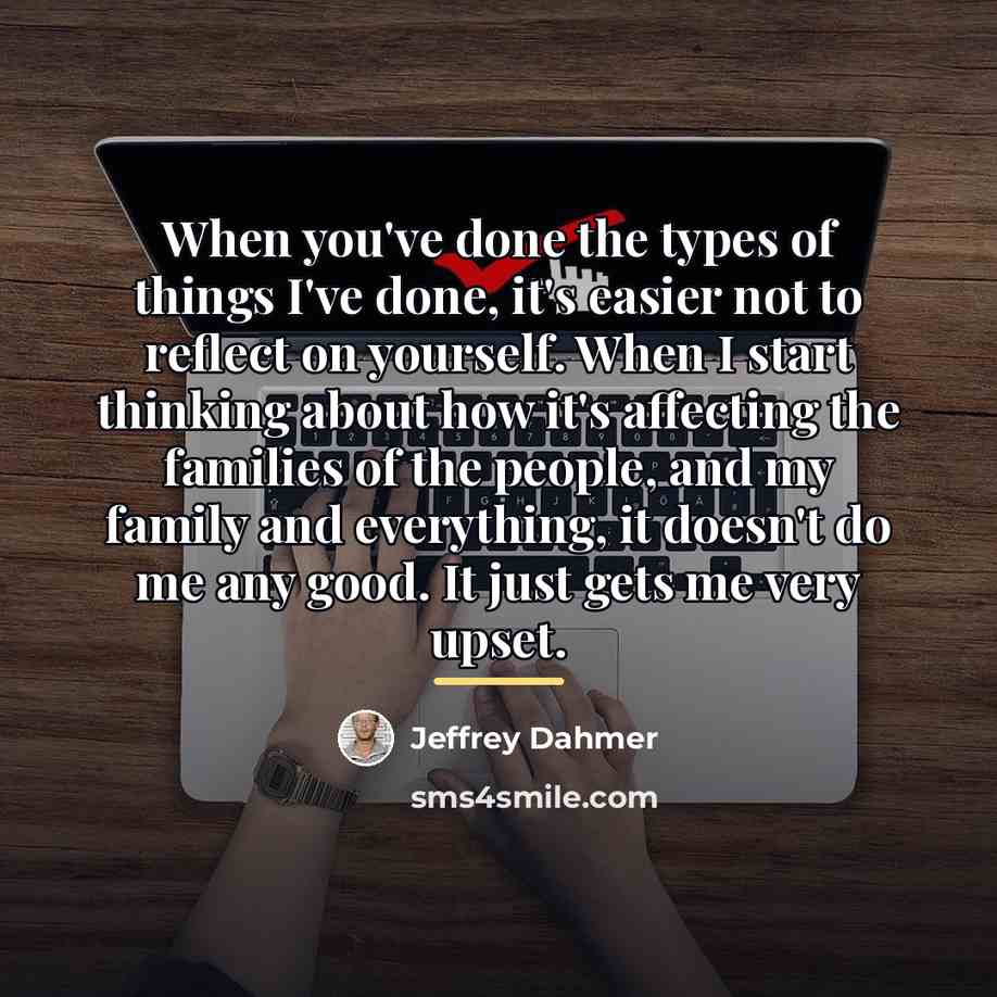 “When you've done the types of things I've done, it's…” quote by Jeffrey Dahmer
