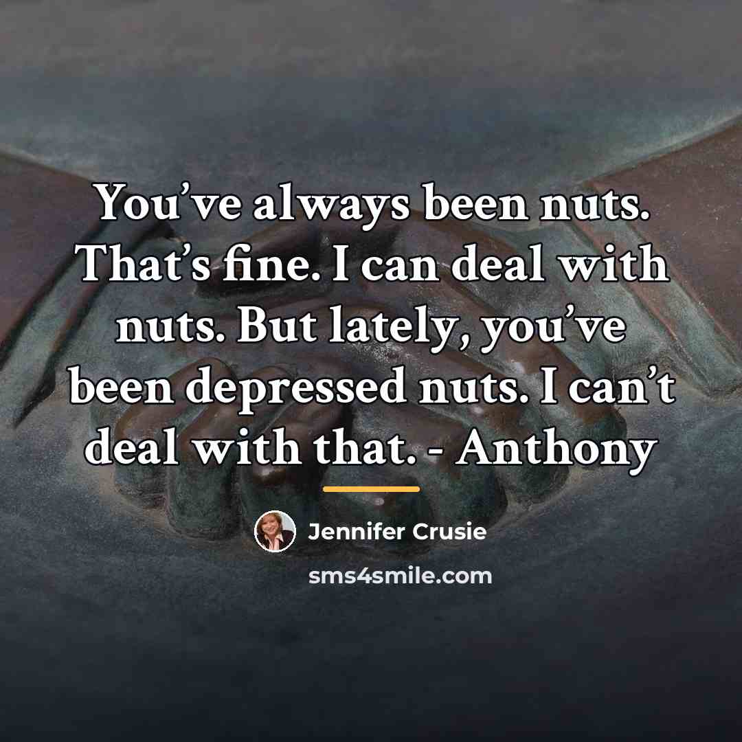 “You’ve always been nuts. That’s fine. I can deal with…” quote by Jennifer Crusie