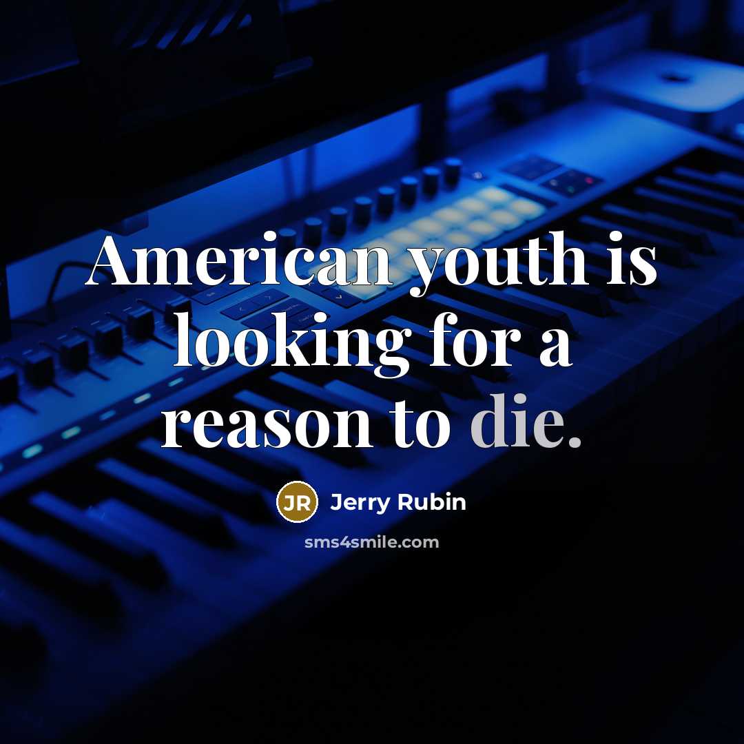 “American youth is looking for a reason to die.…” quote by Jerry Rubin