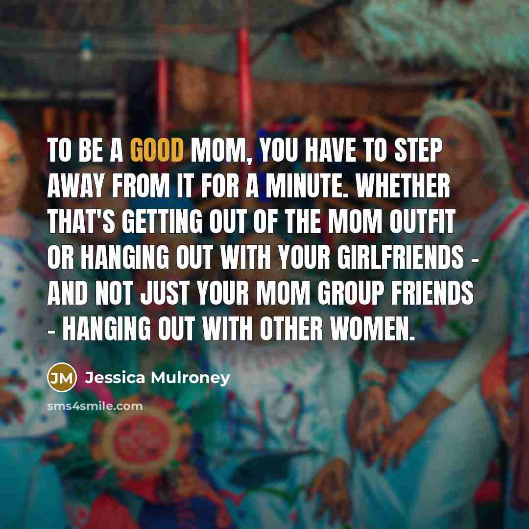 “To be a good mom, you have to step away…” quote by Jessica Mulroney