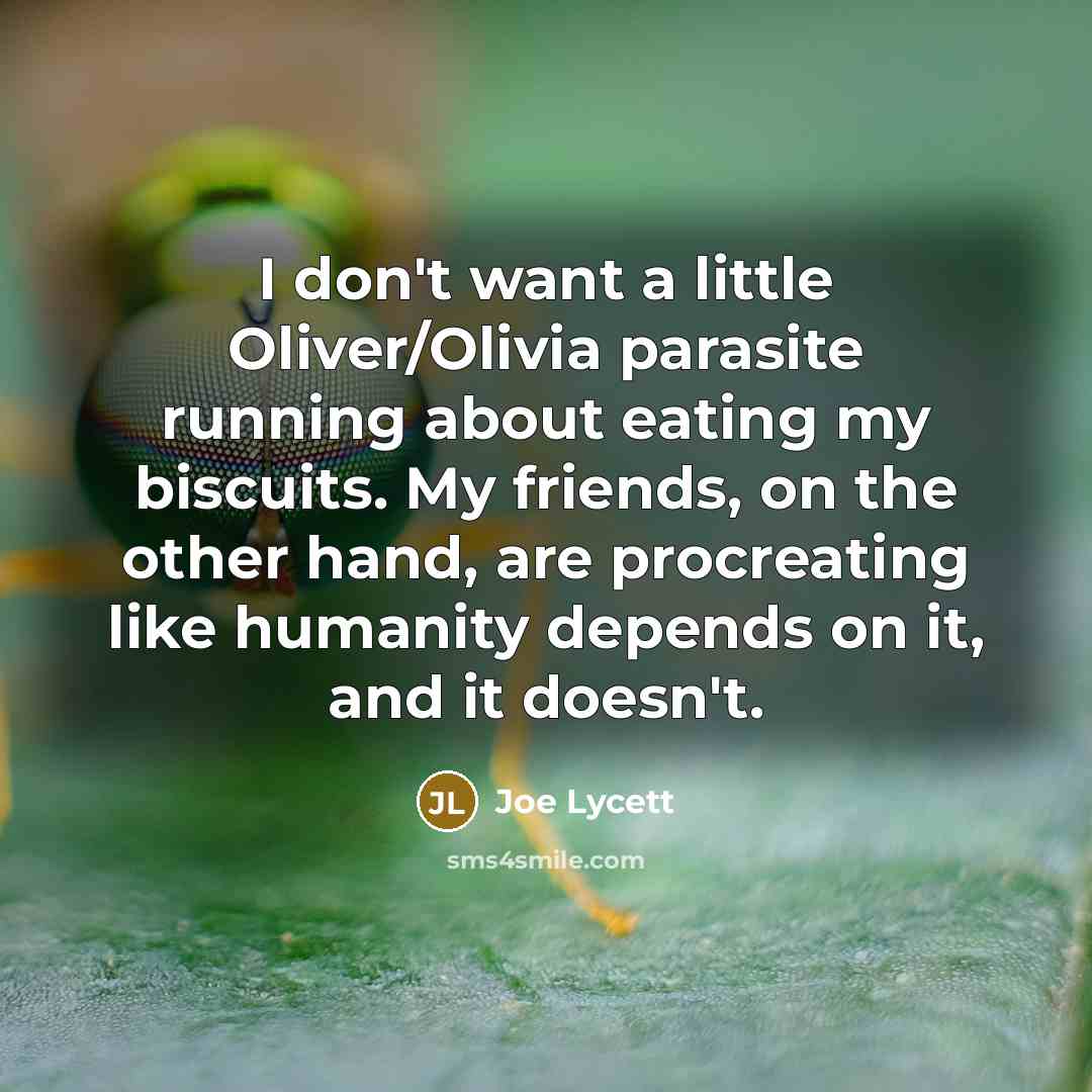 “I don't want a little Oliver/Olivia parasite running about eating…” quote by Joe Lycett