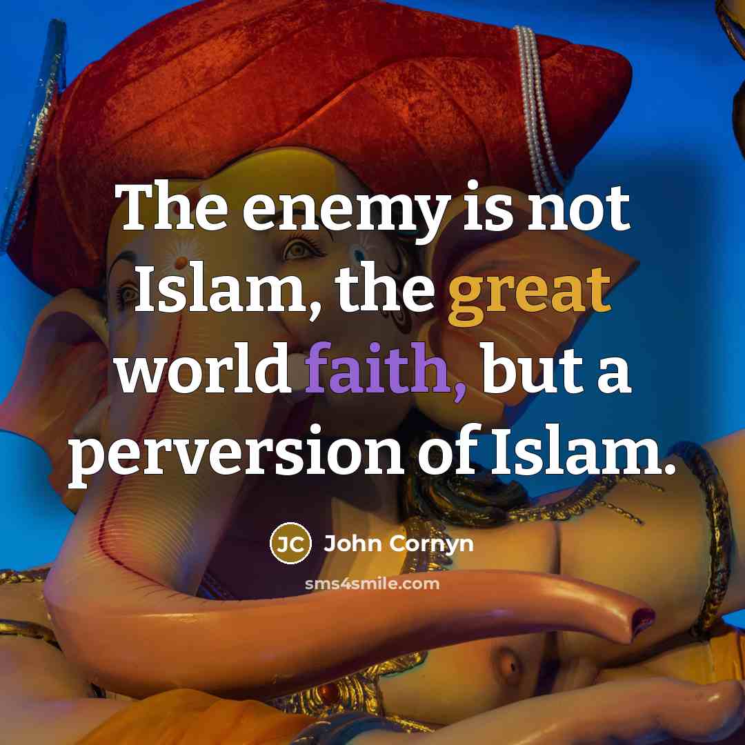 “The enemy is not Islam, the great world faith, but…” quote by John Cornyn