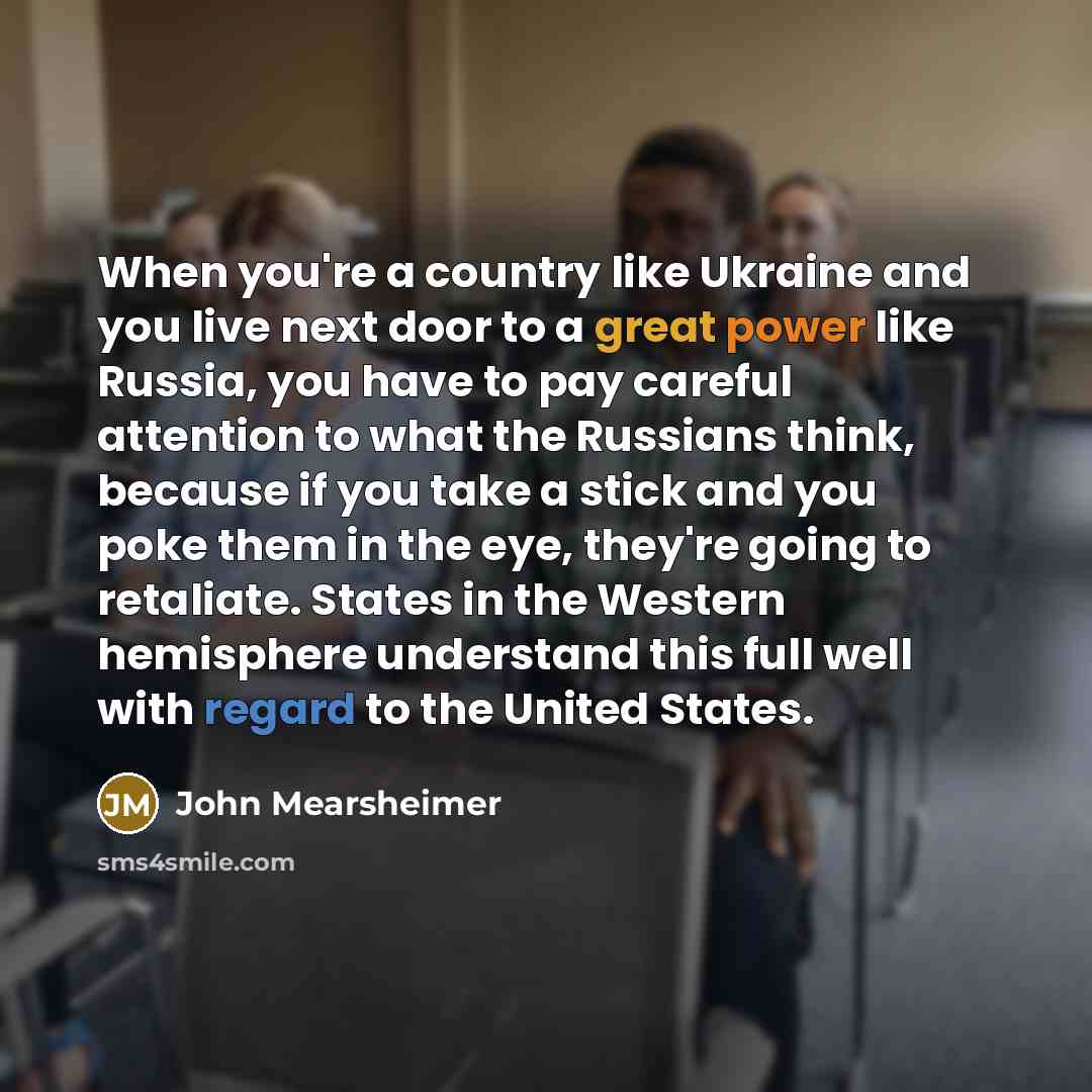 “When you're a country like Ukraine and you live next…” quote by John Mearsheimer