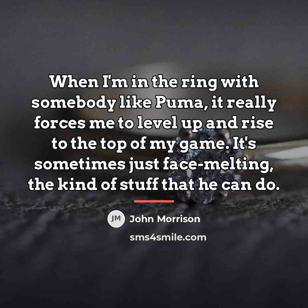 “When I'm in the ring with somebody like Puma, it…” quote by John Morrison