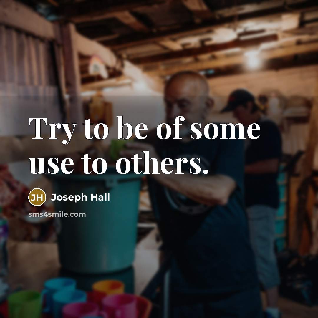 “Try to be of some use to others.…” quote by Joseph Hall