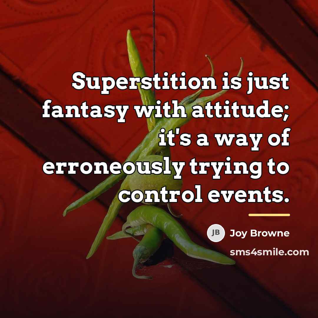 “Superstition is just fantasy with attitude; it's a way of…” quote by Joy Browne