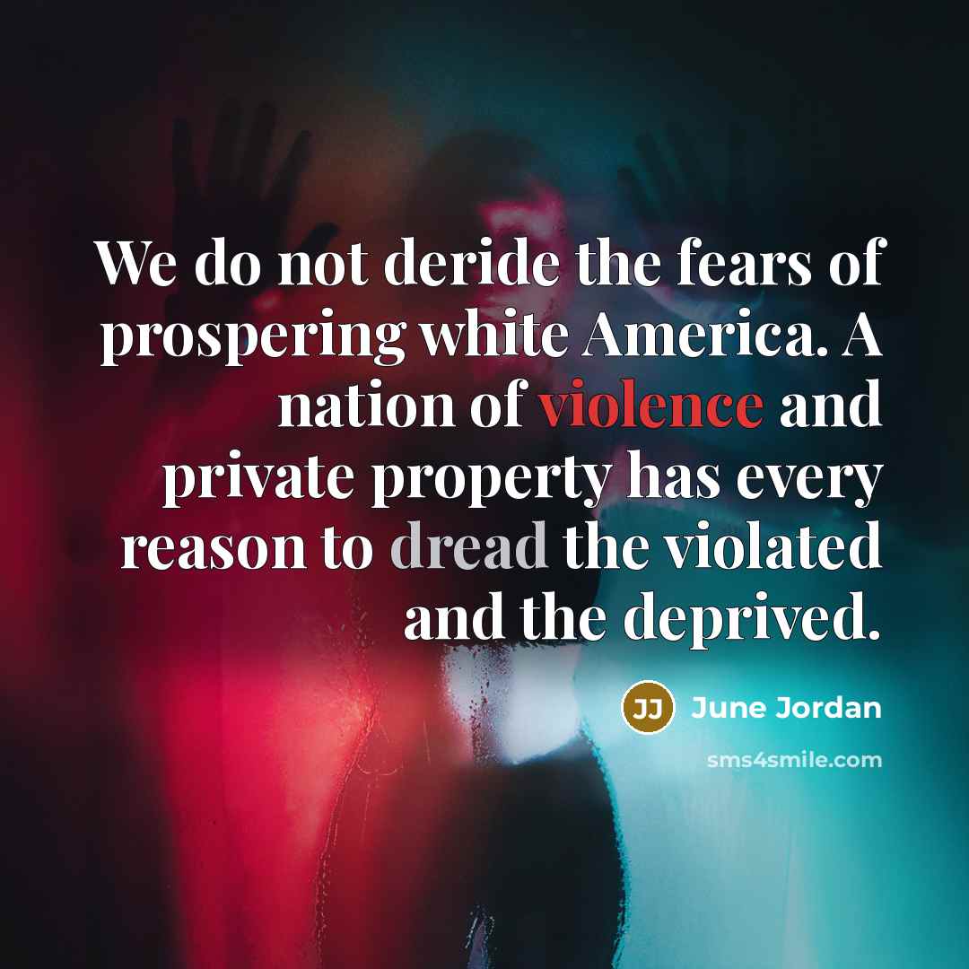 “We do not deride the fears of prospering white America.…” quote by June Jordan