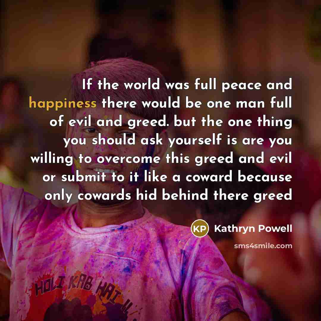 “If the world was full peace and happiness there would…” quote by Kathryn Powell