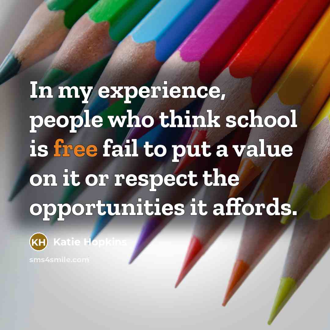 “In my experience, people who think school is free fail…” quote by Katie Hopkins