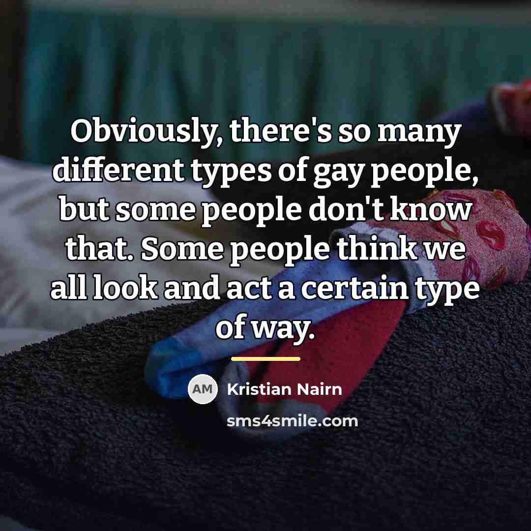 “Obviously, there's so many different types of gay people, but…” quote by Kristian Nairn